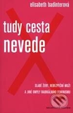 Kniha: Tudy cesta nevede (Elisabeth Badinter). Karolinum, 2004 Kniha: Tudy cesta nevede (Elisabeth Badinter). Karolinum, 2004