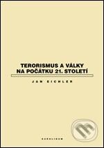 Kniha: Terorismus a války na počátku 21. století (Jan Eichler). Karolinum, 2007 Kniha: Terorismus a války na počátku 21. století (Jan Eichler). Karolinum, 2007