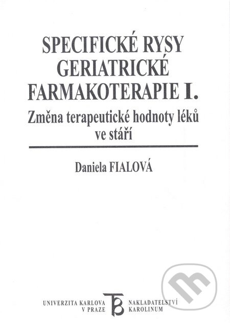 Kniha: Specifické rysy geriatrické farmakoterapie I. (Daniela Fialová). Karolinum, 2008 Kniha: Specifické rysy geriatrické farmakoterapie I. (Daniela Fialová). Karolinum, 2008
