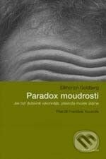 Kniha: Paradox moudrosti (Elkhonon Goldberg). Karolinum, 2006 Kniha: Paradox moudrosti (Elkhonon Goldberg). Karolinum, 2006