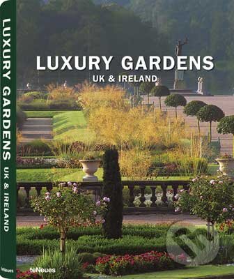 Kniha: Luxury Gardens UK & Ireland (Te Neues). Te Neues, 2009 Kniha: Luxury Gardens UK & Ireland (Te Neues). Te Neues, 2009