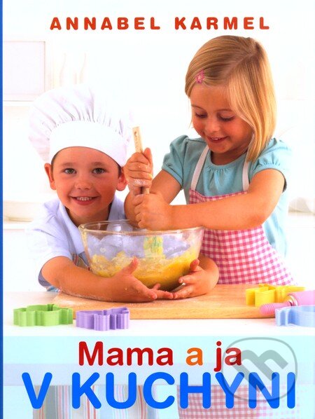 Kniha: Mama a ja v kuchyni (Annabel Karmelová). Slovart, 2009 Kniha: Mama a ja v kuchyni (Annabel Karmelová). Slovart, 2009