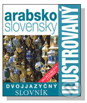 Kniha: Arabsko-slovenský ilustrovaný dvojjazyčný slovník (Slovart). Slovart, 2009 Kniha: Arabsko-slovenský ilustrovaný dvojjazyčný slovník (Slovart). Slovart, 2009