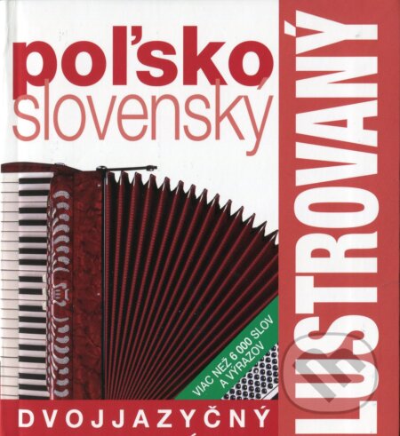 Kniha: Poľsko-slovenský ilustrovaný dvojjazyčný slovník (Slovart). Slovart, 2009 Kniha: Poľsko-slovenský ilustrovaný dvojjazyčný slovník (Slovart). Slovart, 2009