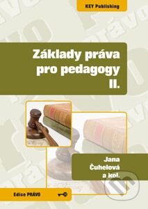 Kniha: Základy práva pro pedagogy II. (Jana Čuhelová, Karel Schelle a kolektív). Key publishing, 2009 Kniha: Základy práva pro pedagogy II. (Jana Čuhelová, Karel Schelle a kolektív). Key publishing, 2009