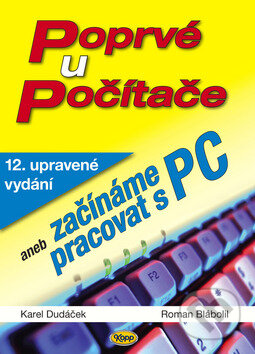 Kniha: Poprvé u počítače aneb začínáme pracovat s PC (Karel Dudáček a Roman Blábolil). Kopp, 2009 Kniha: Poprvé u počítače aneb začínáme pracovat s PC (Karel Dudáček a Roman Blábolil). Kopp, 2009