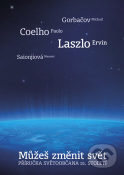 Kniha: Můžeš změnit svět (Ervin Laszlo, Masami Saionjiová, Michail Gorbačov a Paulo Coelho). Malvern, 2009 Kniha: Můžeš změnit svět (Ervin Laszlo, Masami Saionjiová, Michail Gorbačov a Paulo Coelho). Malvern, 2009