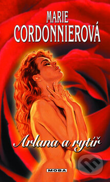 Kniha: Arlana a rytíř (Marie Cordonnierová). Moba, 2009 Kniha: Arlana a rytíř (Marie Cordonnierová). Moba, 2009