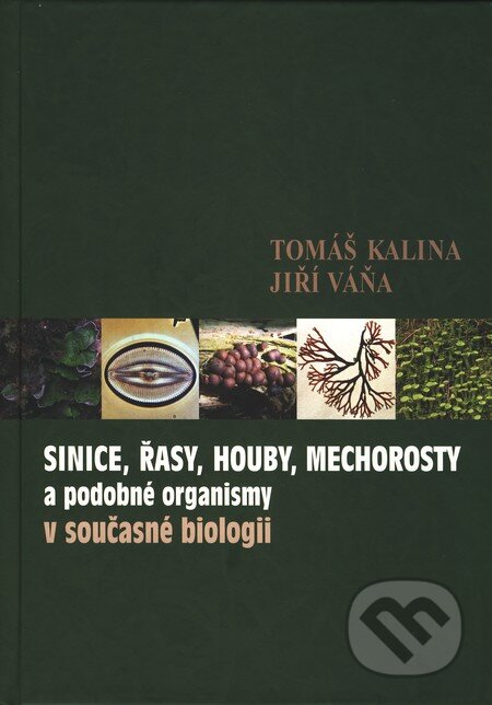 Kniha: Sinice, řasy, houby, mechorosty a podobné organismy v současné biologii (Jiří Váňa a Tomáš Kalina). Karolinum, 2005 Kniha: Sinice, řasy, houby, mechorosty a podobné organismy v současné biologii (Jiří Váňa a Tomáš Kalina). Karolinum, 2005