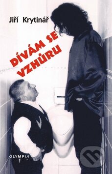 Kniha: Dívám se vzhůru (Jiří Krytinář). Olympia, 2009 Kniha: Dívám se vzhůru (Jiří Krytinář). Olympia, 2009