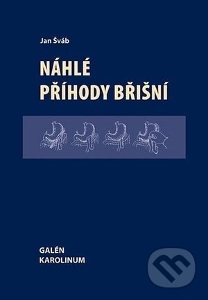 Kniha: Náhlé příhody břišní (Jan Šváb). Galén, Karolinum Kniha: Náhlé příhody břišní (Jan Šváb). Galén, Karolinum