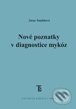 Kniha: Nové poznatky v diagnostice mykóz (Alena Tomšíková). Karolinum, 2006 Kniha: Nové poznatky v diagnostice mykóz (Alena Tomšíková). Karolinum, 2006