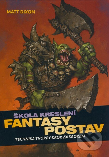 Kniha: Škola kreslení fantasy postav (Matt Dixon). Slovart CZ, 2009 Kniha: Škola kreslení fantasy postav (Matt Dixon). Slovart CZ, 2009