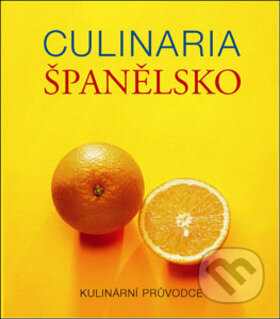 Kniha: Culinaria Španělsko (Slovart CZ). Slovart CZ, 2009 Kniha: Culinaria Španělsko (Slovart CZ). Slovart CZ, 2009