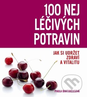 Kniha: 100 nej léčivých potravin (Paula Bartimeusová). Slovart CZ, 2009 Kniha: 100 nej léčivých potravin (Paula Bartimeusová). Slovart CZ, 2009
