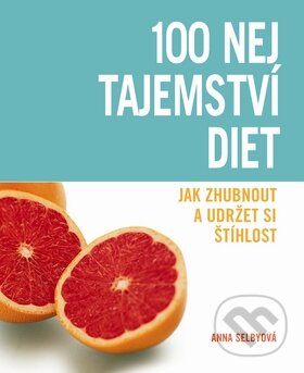 Kniha: 100 nej tajemství diet (Anna Selby). Slovart CZ, 2009 Kniha: 100 nej tajemství diet (Anna Selby). Slovart CZ, 2009