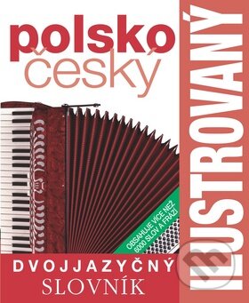 Kniha: Polsko-český ilustrovaný dvojjazyčný slovník (Slovart CZ). Slovart CZ, 2009 Kniha: Polsko-český ilustrovaný dvojjazyčný slovník (Slovart CZ). Slovart CZ, 2009