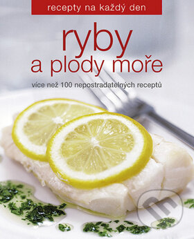 Kniha: Ryby a plody moře (Slovart CZ). Slovart CZ, 2009 Kniha: Ryby a plody moře (Slovart CZ). Slovart CZ, 2009