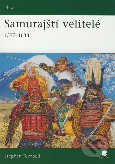 Kniha: Samurajští velitelé 1577 – 1638 (Stephen Turnbull). Grada, 2009 Kniha: Samurajští velitelé 1577 – 1638 (Stephen Turnbull). Grada, 2009
