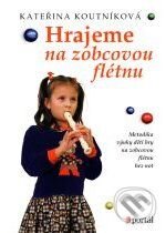Hrajeme na zobcovou flétnu - Koutníková Kateřina, Portál, 2006