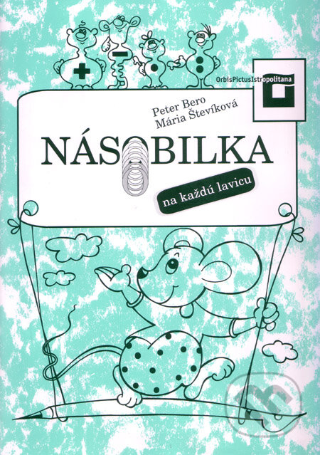 Kniha: Násobilka na každú lavicu (Mária Števíková a Peter Bero). Orbis Pictus Istropolitana, 2009 Kniha: Násobilka na každú lavicu (Mária Števíková a Peter Bero). Orbis Pictus Istropolitana, 2009