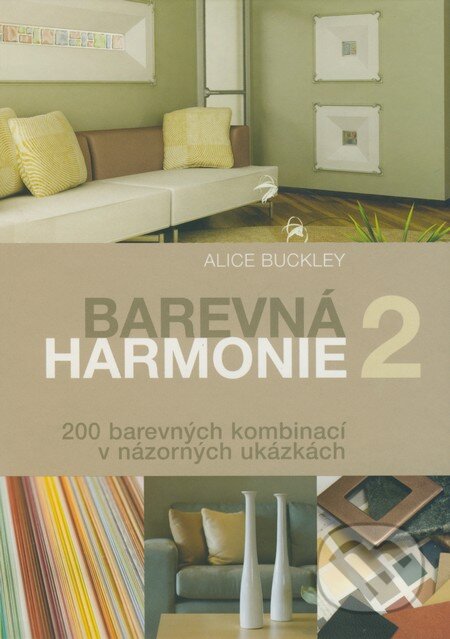 Kniha: Barevná harmonie 2 (Alice Buckley). Slovart CZ, 2009 Kniha: Barevná harmonie 2 (Alice Buckley). Slovart CZ, 2009