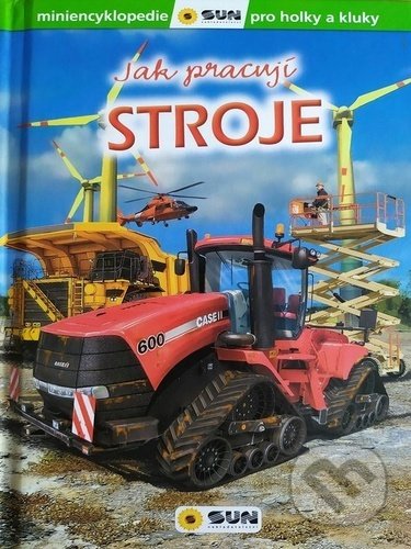 Kniha: Stroje - Jak pracují (SUN). SUN, 2020 Kniha: Stroje - Jak pracují (SUN). SUN, 2020