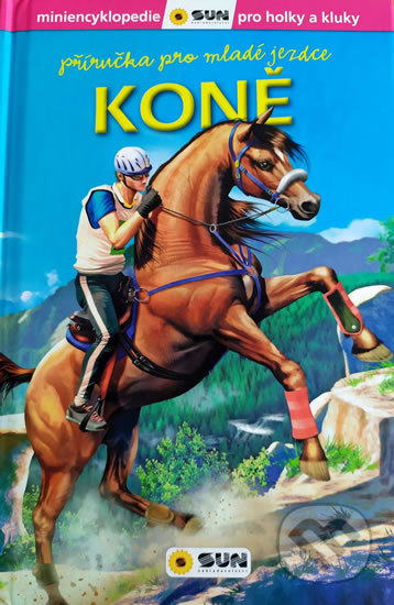 Kniha: Koně - Příručka pro mladé jezdce (SUN). SUN, 2020 Kniha: Koně - Příručka pro mladé jezdce (SUN). SUN, 2020