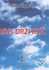 Kniha: Hus drží klíč (Bill Higgins). Stefanos, 2005 Kniha: Hus drží klíč (Bill Higgins). Stefanos, 2005