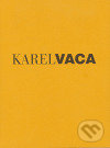 Kniha: Karel Vaca (Galerie výtvarného umění v Náchodě). Galerie výtvarného umění v Náchodě, 2006 Kniha: Karel Vaca (Galerie výtvarného umění v Náchodě). Galerie výtvarného umění v Náchodě, 2006