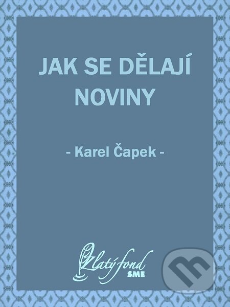 E-kniha: Jak se dělají noviny (Karel Čapek). Petit Press E-kniha: Jak se dělají noviny (Karel Čapek). Petit Press