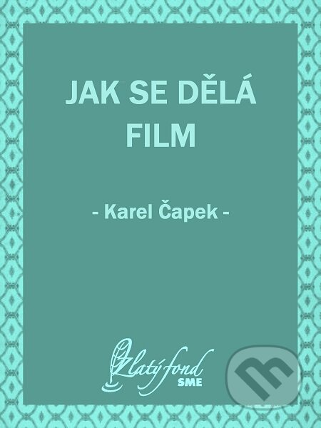 E-kniha: Jak se dělá film (Karel Čapek). Petit Press E-kniha: Jak se dělá film (Karel Čapek). Petit Press