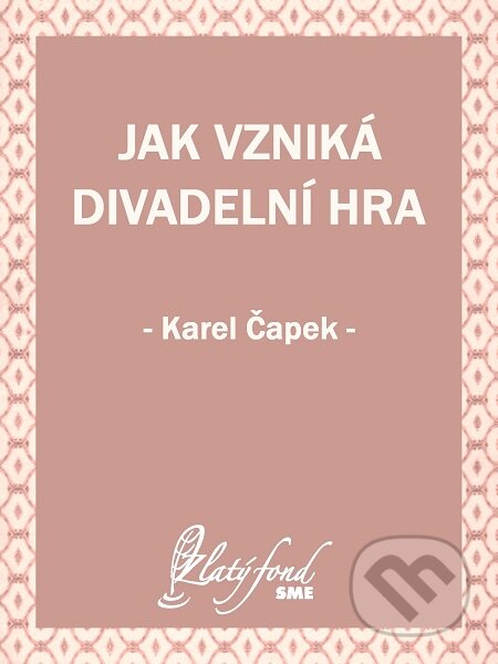 E-kniha: Jak vzniká divadelní hra (Karel Čapek). Petit Press E-kniha: Jak vzniká divadelní hra (Karel Čapek). Petit Press