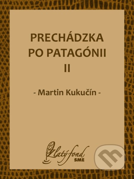 E-kniha: Prechádzka po Patagónii II (Martin Kukučín). Petit Press E-kniha: Prechádzka po Patagónii II (Martin Kukučín). Petit Press