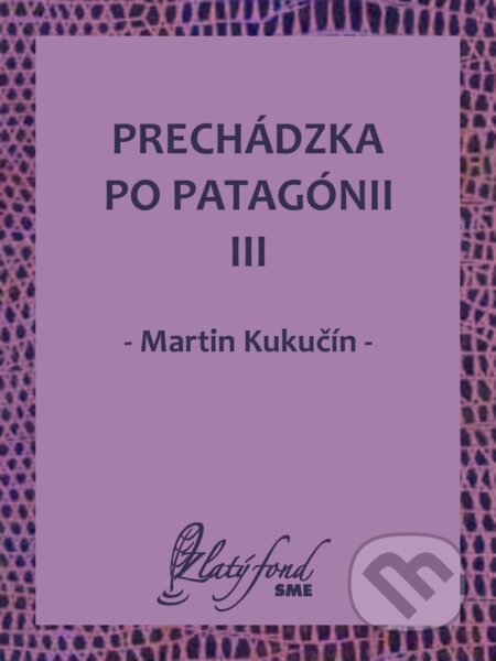 E-kniha: Prechádzka po Patagónii III (Martin Kukučín). Petit Press E-kniha: Prechádzka po Patagónii III (Martin Kukučín). Petit Press