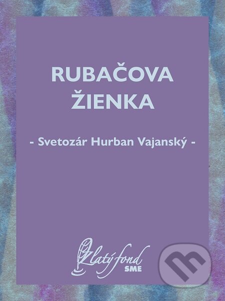 E-kniha: Rubačova žienka (Svetozár Hurban Vajanský). Petit Press E-kniha: Rubačova žienka (Svetozár Hurban Vajanský). Petit Press