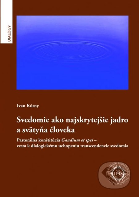 Kniha: Svedomie ako najskrytejšie jadro a svätyňa človeka (Ivan Kútny). Universitas Tyrnaviensis - Facultas Theologica, 2016 Kniha: Svedomie ako najskrytejšie jadro a svätyňa človeka (Ivan Kútny). Universitas Tyrnaviensis - Facultas Theologica, 2016