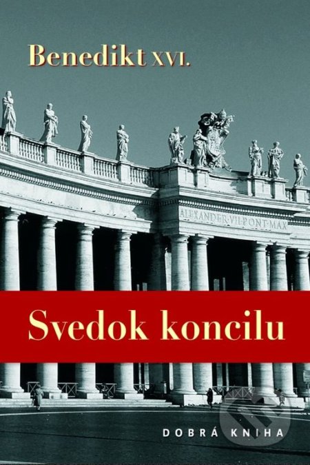 Kniha: Svedok koncilu (Joseph Ratzinger - Benedikt XVI.). Dobrá kniha, 2014 Kniha: Svedok koncilu (Joseph Ratzinger - Benedikt XVI.). Dobrá kniha, 2014