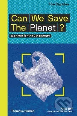 Kniha: Can We Save The Planet? (Alice Bell). Thames & Hudson, 2020 Kniha: Can We Save The Planet? (Alice Bell). Thames & Hudson, 2020