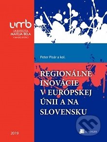 Kniha: Regionálne inovácie v európskej únii a na Slovensku (Peter Pisár). Belianum, 2019 Kniha: Regionálne inovácie v európskej únii a na Slovensku (Peter Pisár). Belianum, 2019