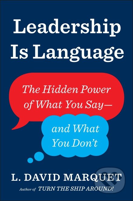 Kniha: Leadership Is Language (L. David Marquet). Alpress, 2020 Kniha: Leadership Is Language (L. David Marquet). Alpress, 2020