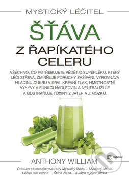 Kniha: Mystický léčitel - Šťáva z řapíkatého celeru (Anthony William). Metafora, 2020 Kniha: Mystický léčitel - Šťáva z řapíkatého celeru (Anthony William). Metafora, 2020