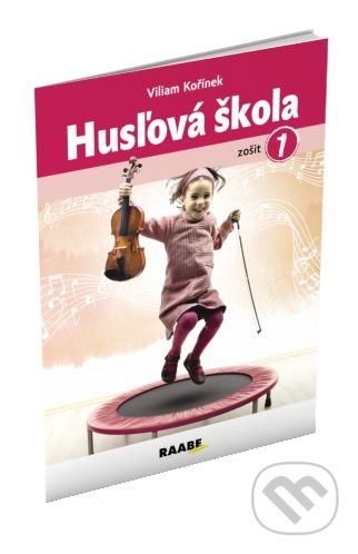 Kniha: Husľová škola - zošit 1 (Viliam Kořínek). Raabe, 2020 Kniha: Husľová škola - zošit 1 (Viliam Kořínek). Raabe, 2020