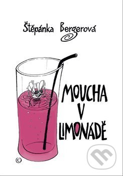 Kniha: Moucha v limonádě (Štěpánka Bergerová). SB Press, 2020 Kniha: Moucha v limonádě (Štěpánka Bergerová). SB Press, 2020