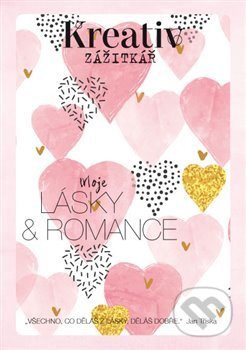 Kreativ zážitkář - Moje lásky a romance (Autorský kolektiv). Vltava Labe Media, 2020 Kreativ zážitkář - Moje lásky a romance (Autorský kolektiv). Vltava Labe Media, 2020