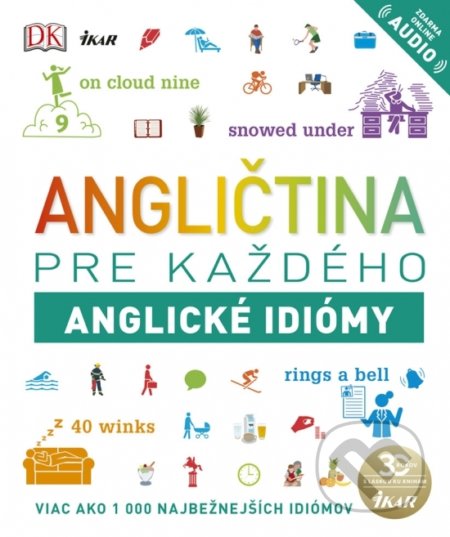 Kniha: Angličtina pre každého - Anglické idiómy (Ikar). Ikar, 2020 Kniha: Angličtina pre každého - Anglické idiómy (Ikar). Ikar, 2020