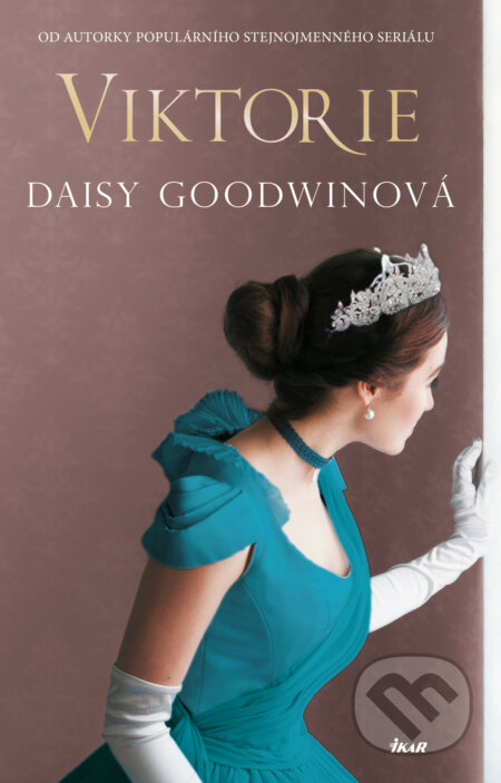 E-kniha: Viktorie (Daisy Goodwin). Ikar CZ, 2019 E-kniha: Viktorie (Daisy Goodwin). Ikar CZ, 2019