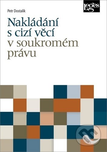 Kniha: Nakládání s cizí věcí v soukromém právu (Petr Dostalík). Leges, 2020 Kniha: Nakládání s cizí věcí v soukromém právu (Petr Dostalík). Leges, 2020