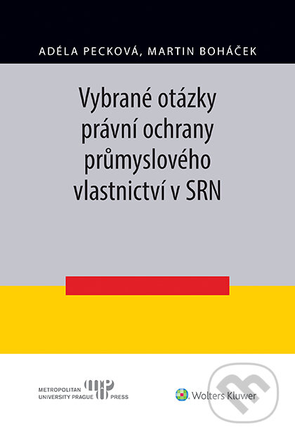 E-kniha: Vybrané otázky právní ochrany průmyslového vlastnictví v SRN (Adéla Pecková a Martin Boháček). Wolters Kluwer ČR, 2020 E-kniha: Vybrané otázky právní ochrany průmyslového vlastnictví v SRN (Adéla Pecková a Martin Boháček). Wolters Kluwer ČR, 2020