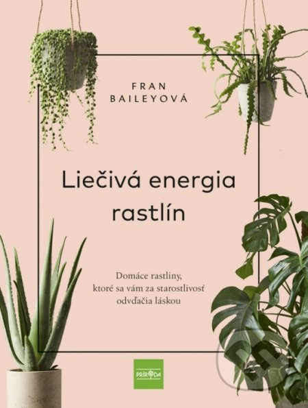 Kniha: Liečivá energia rastlín (Fran Bailey). Príroda, 2020 Kniha: Liečivá energia rastlín (Fran Bailey). Príroda, 2020